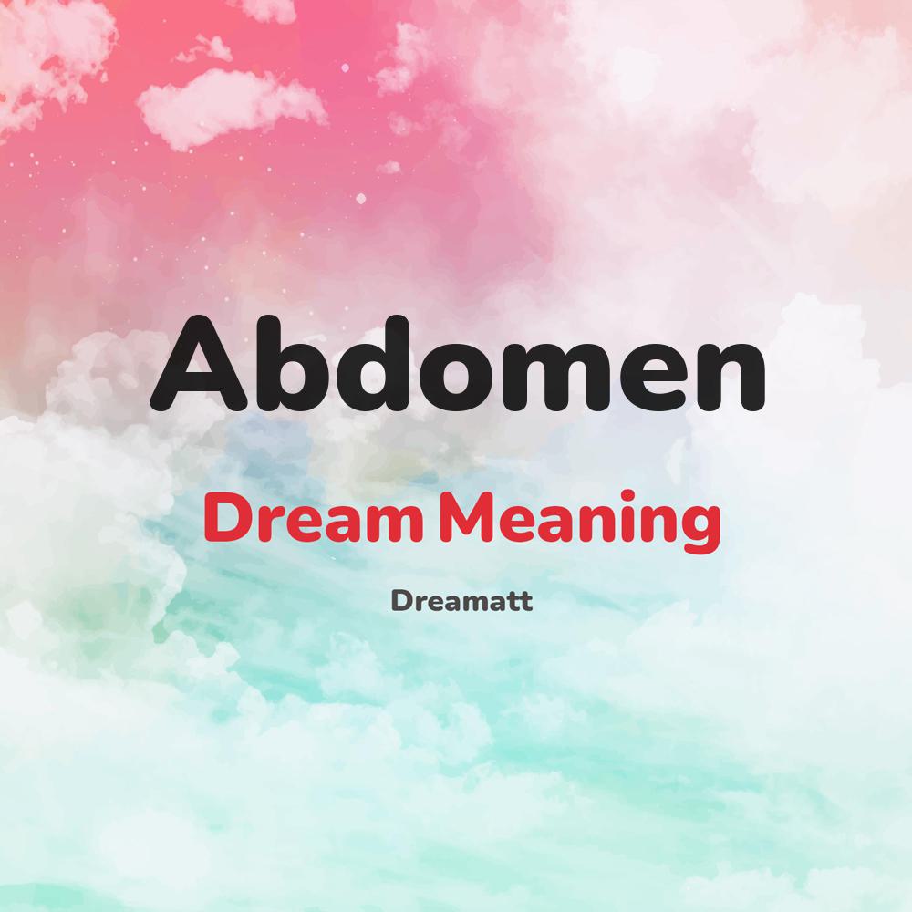 what is the spiritual meaning of Abdomen in dreams, dreaming about Abdomen