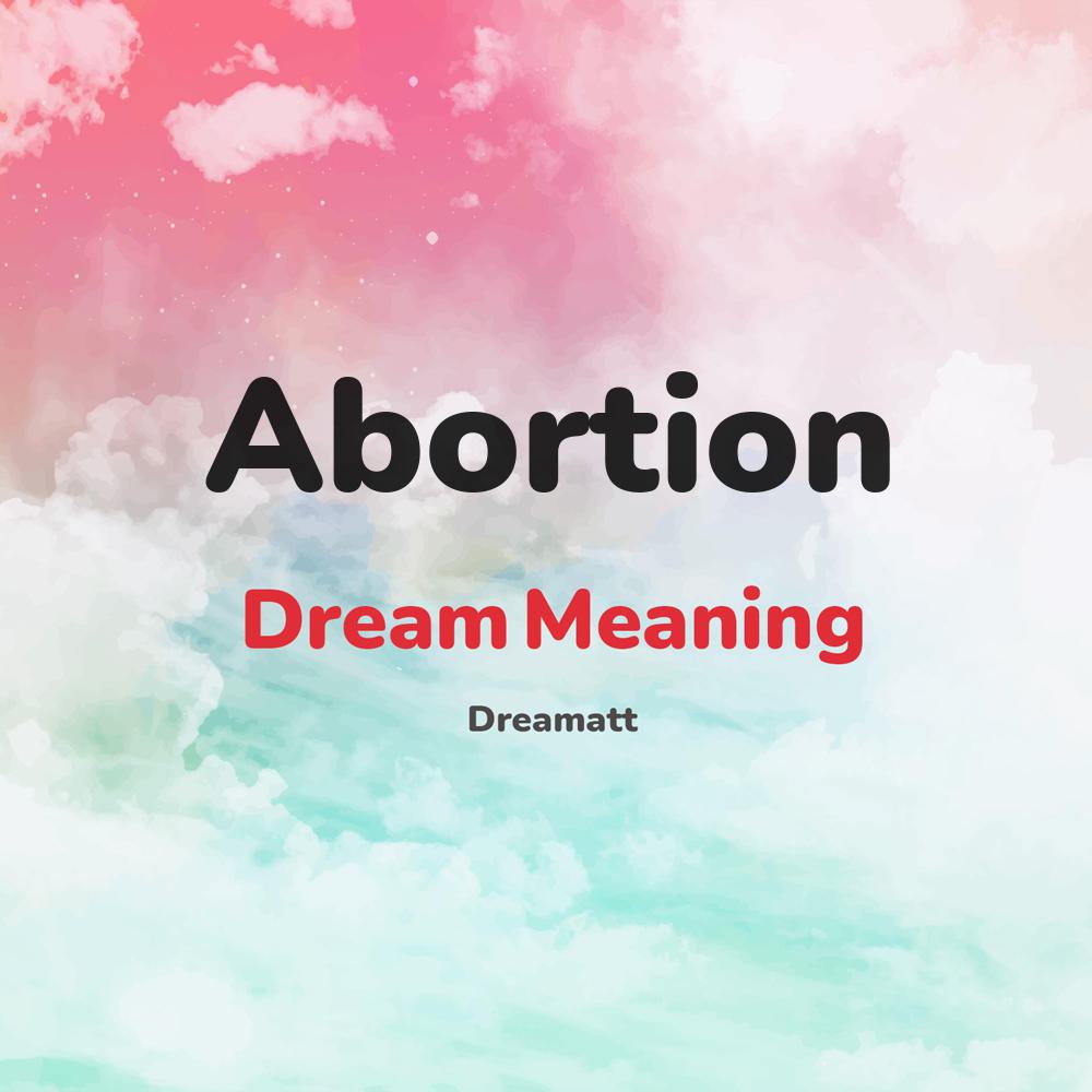 what is the spiritual meaning of Abortion in dreams, dreaming about Abortion