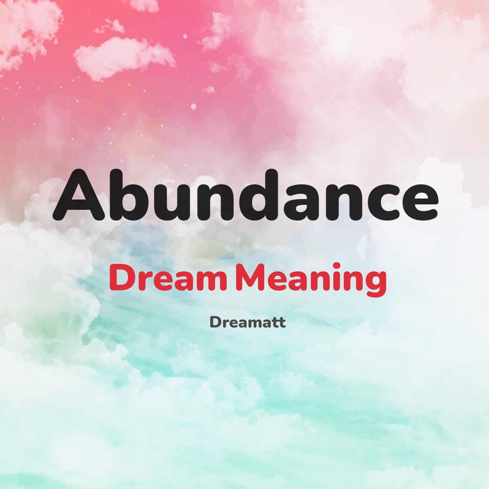 what is the spiritual meaning of Abundance in dreams, dreaming about Abundance