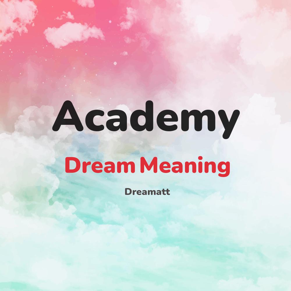 what is the spiritual meaning of Academy in dreams, dreaming about Academy