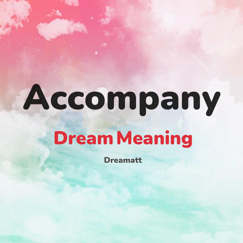 what is the spiritual meaning of Accompany in dreams, dreaming about Accompany