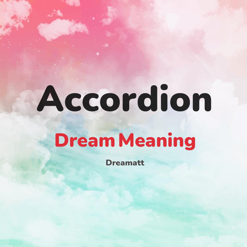 what is the spiritual meaning of Accordion in dreams, dreaming about Accordion