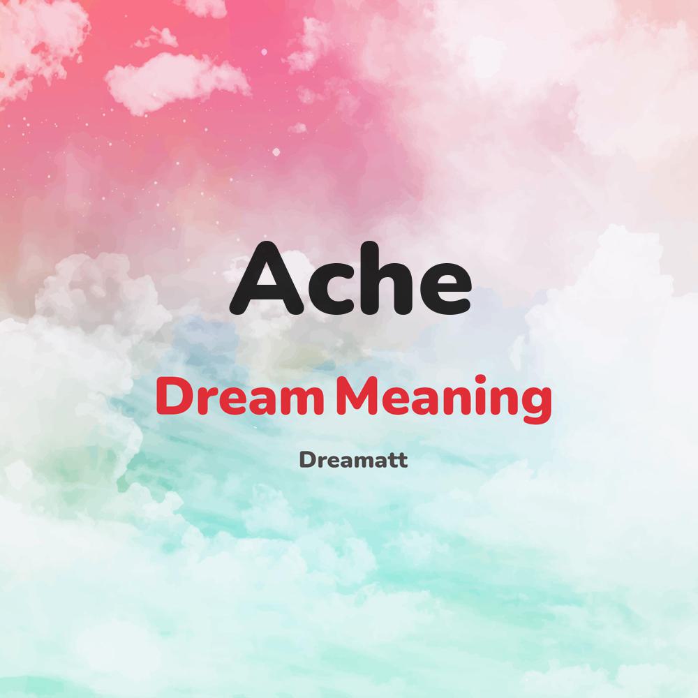 what is the spiritual meaning of Ache in dreams, dreaming about Ache