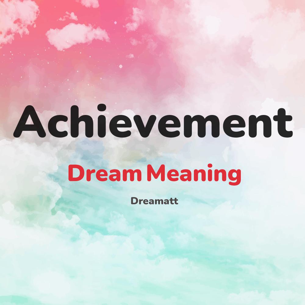 what is the spiritual meaning of Achievement in dreams, dreaming about Achievement