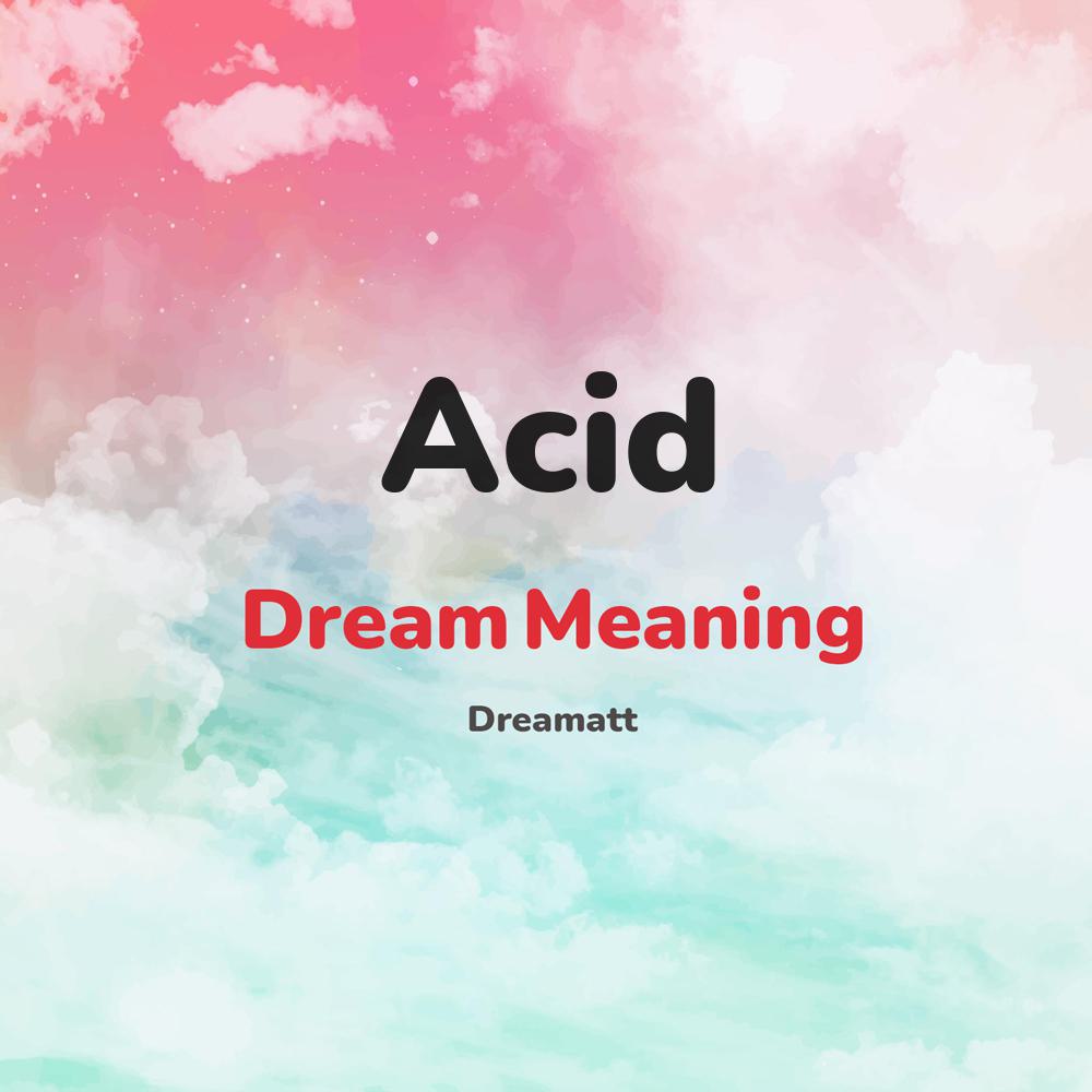 what is the spiritual meaning of Acid in dreams, dreaming about Acid