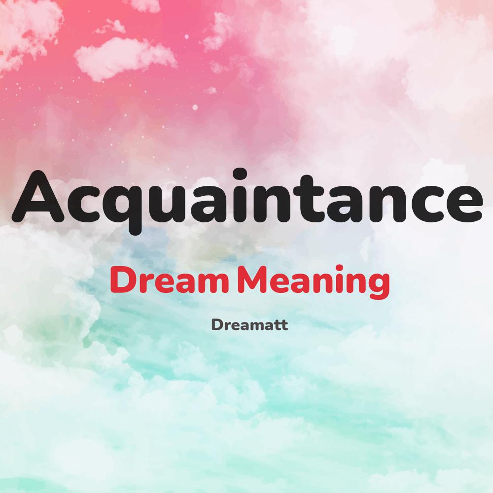 what is the spiritual meaning of Acquaintance in dreams, dreaming about Acquaintance