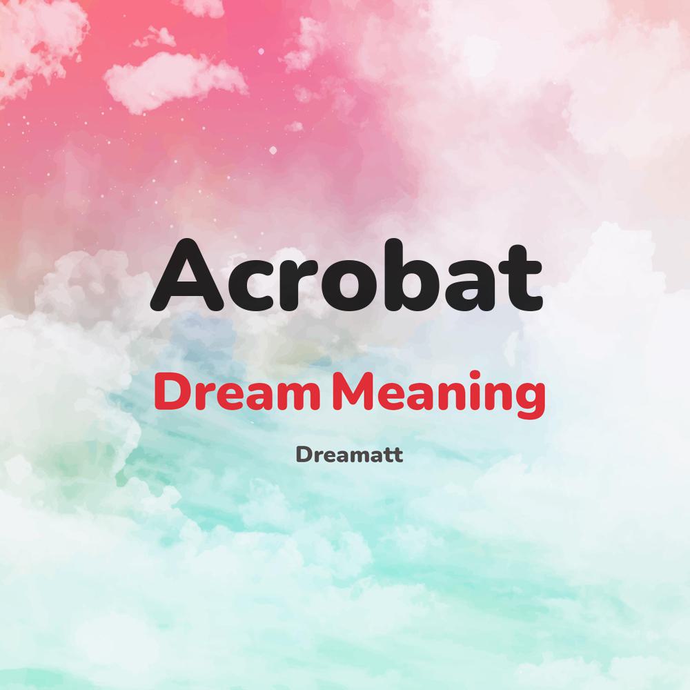 what is the spiritual meaning of Acrobat in dreams, dreaming about Acrobat