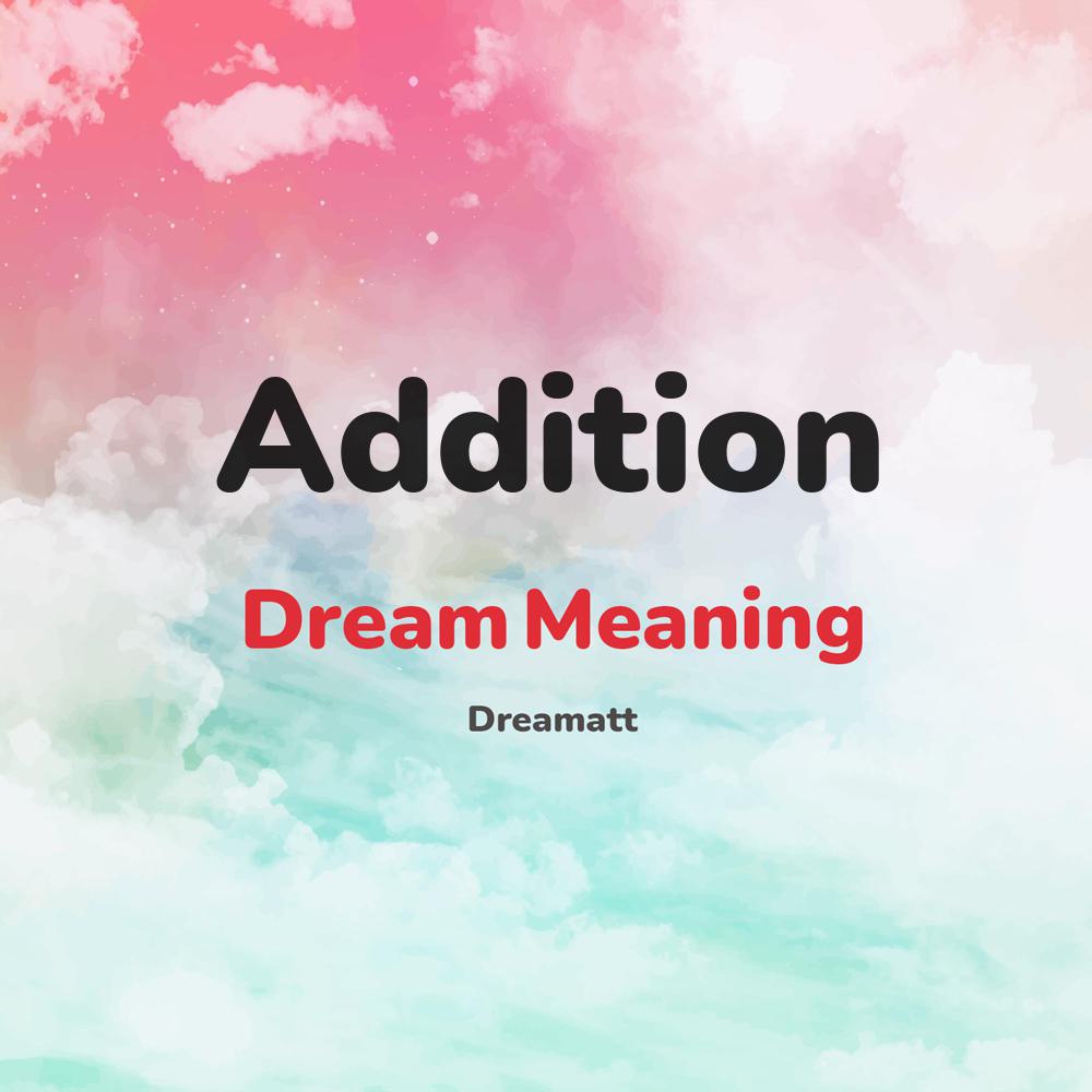 what is the spiritual meaning of Addition in dreams, dreaming about Addition