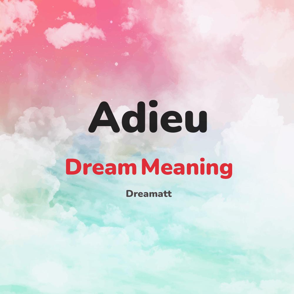 what is the spiritual meaning of Adieu in dreams, dreaming about Adieu
