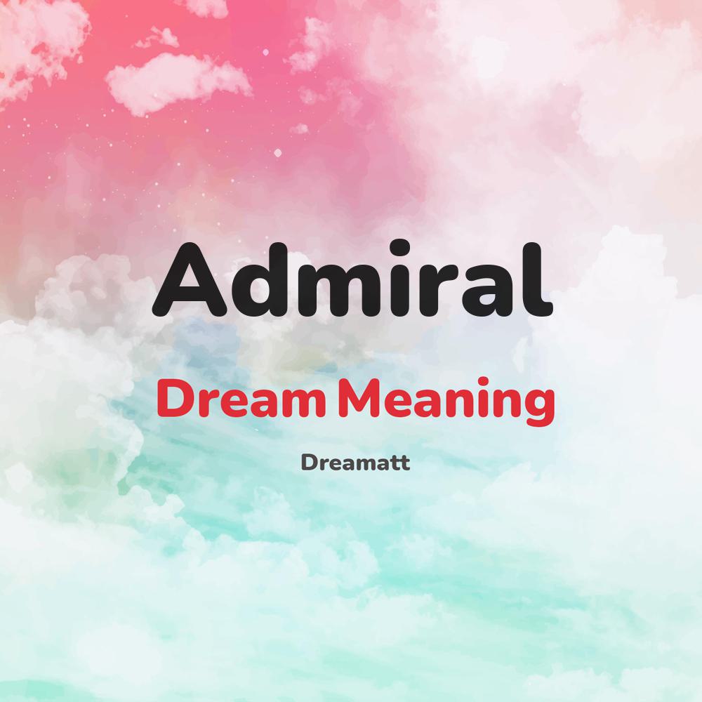 what is the spiritual meaning of Admiral in dreams, dreaming about Admiral