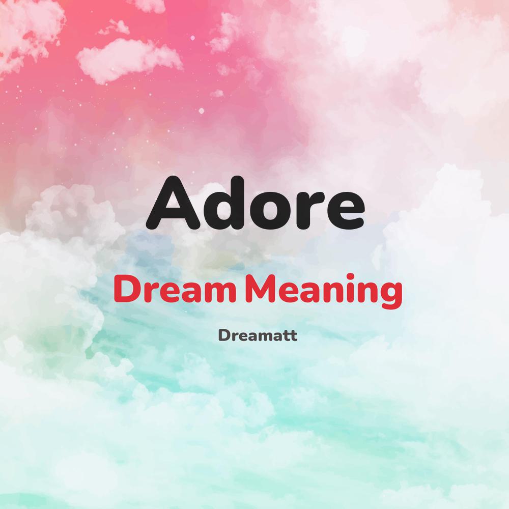 what is the spiritual meaning of Adore in dreams, dreaming about Adore