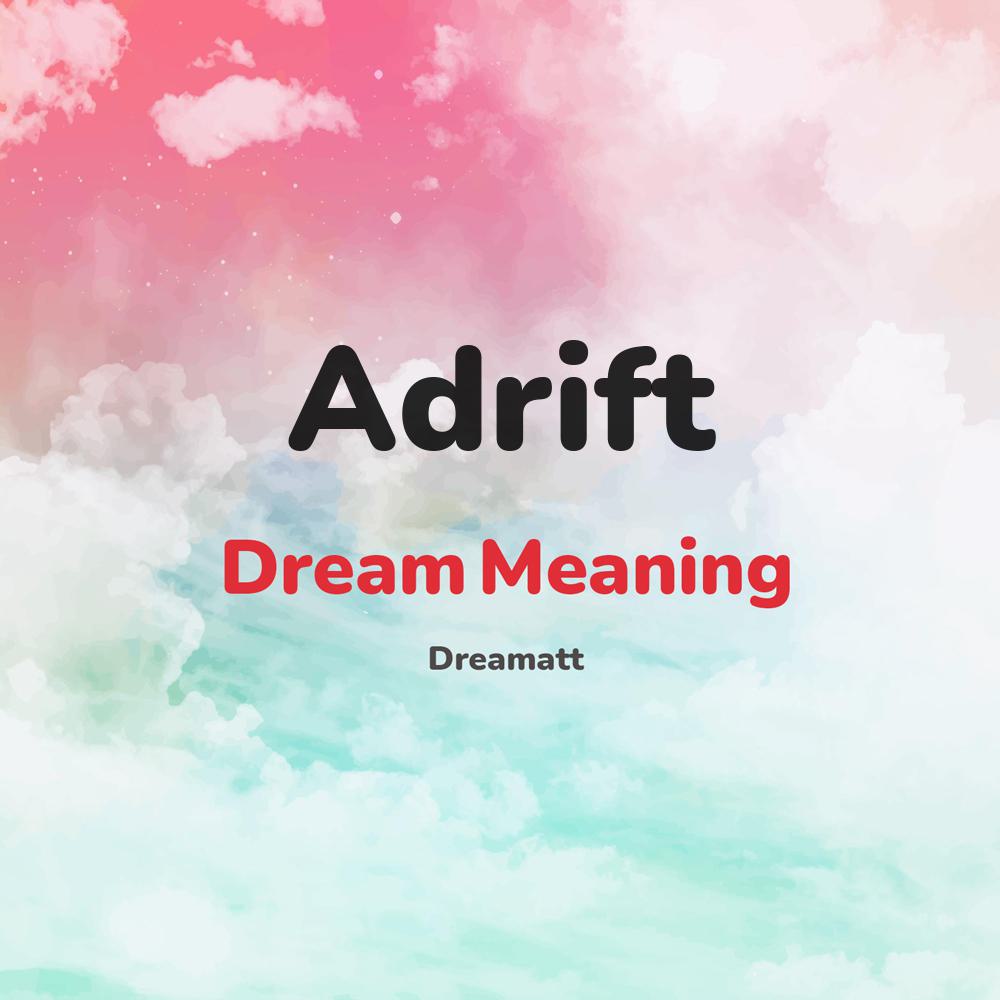 what is the spiritual meaning of Adrift in dreams, dreaming about Adrift