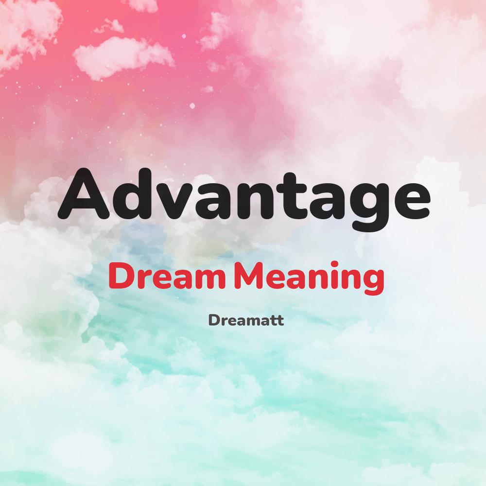 what is the spiritual meaning of Advantage in dreams, dreaming about Advantage