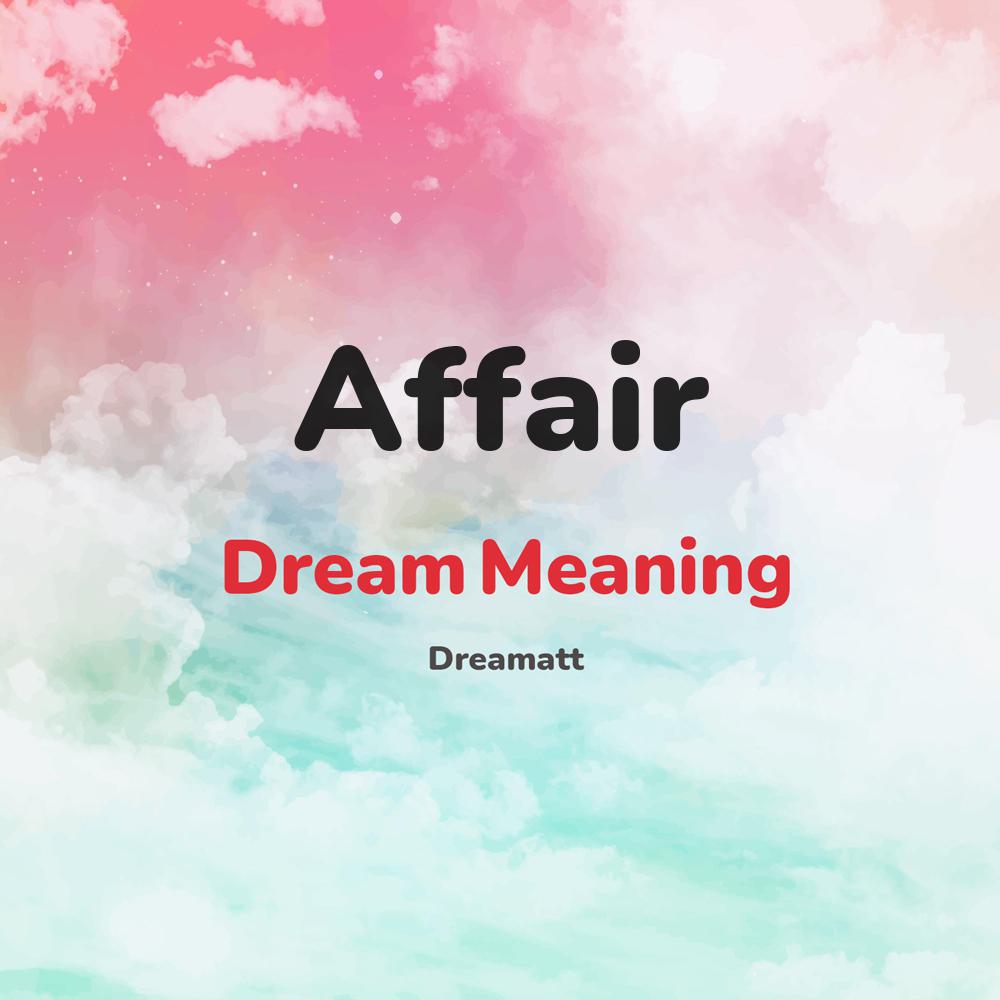 what is the spiritual meaning of Affair in dreams, dreaming about Affair