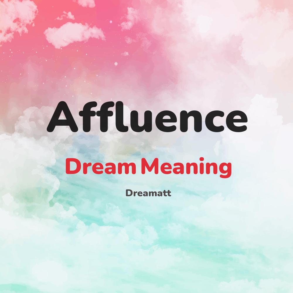 what is the spiritual meaning of Affluence in dreams, dreaming about Affluence