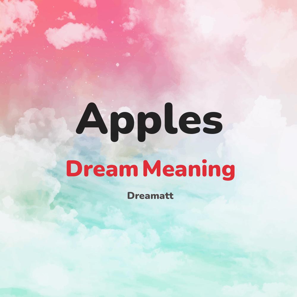 what is the spiritual meaning of Apples in dreams, dreaming about Apples