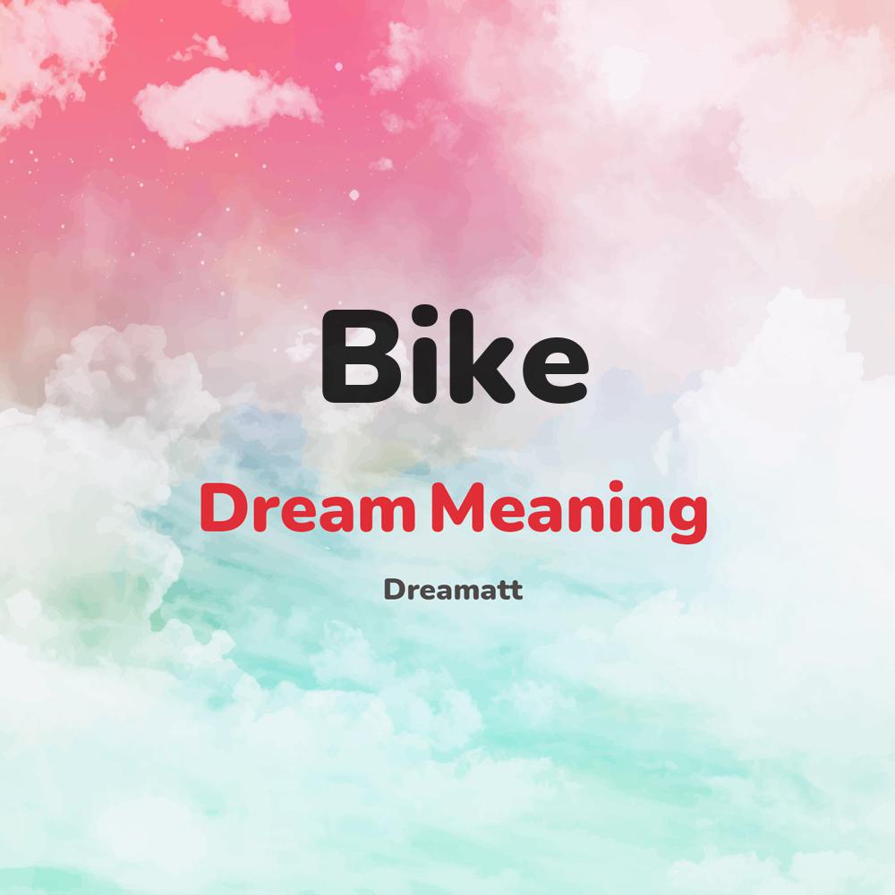 what is the spiritual meaning of Bike in dreams, dreaming about Bike