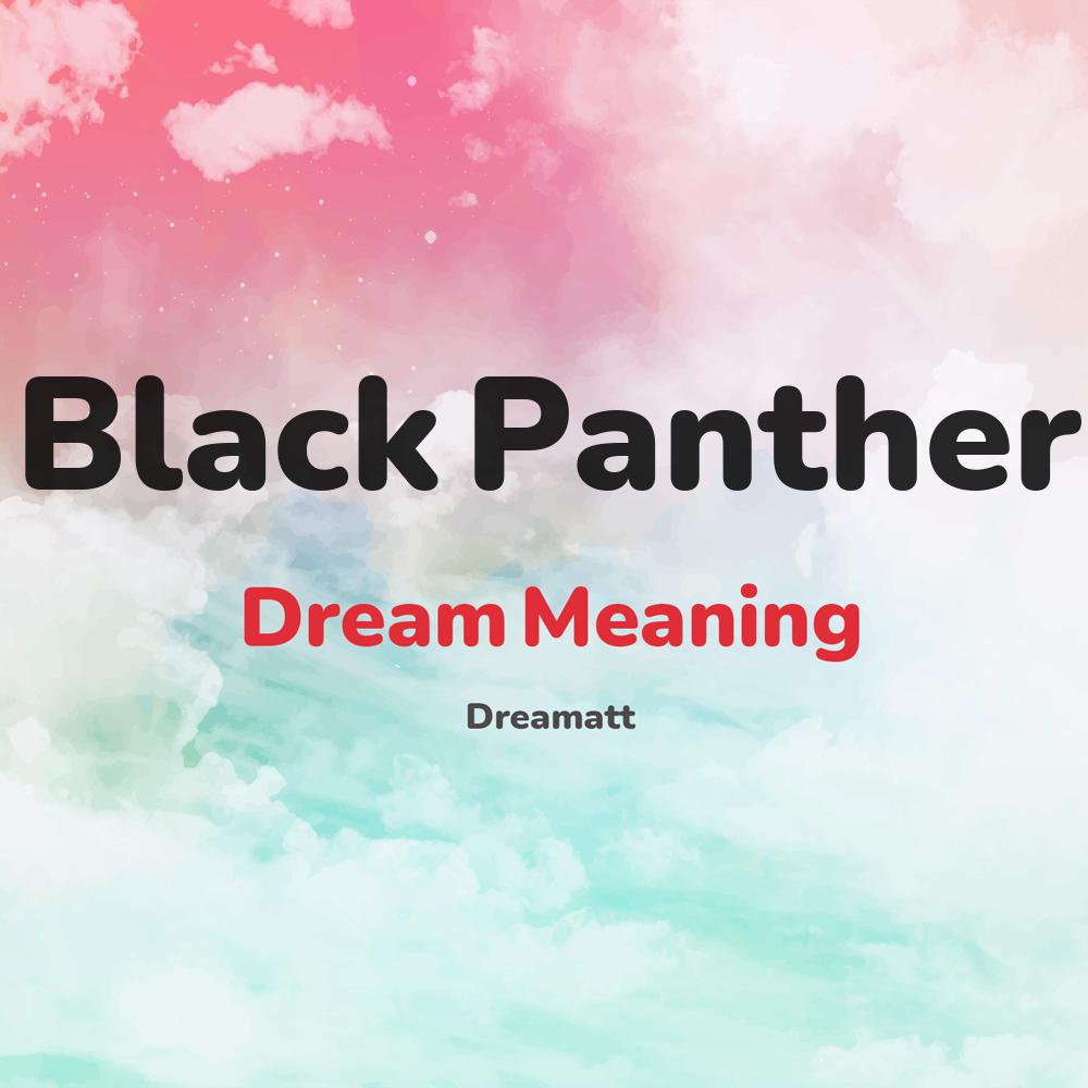 what is the spiritual meaning of Black Panther in dreams, dreaming about Black Panther