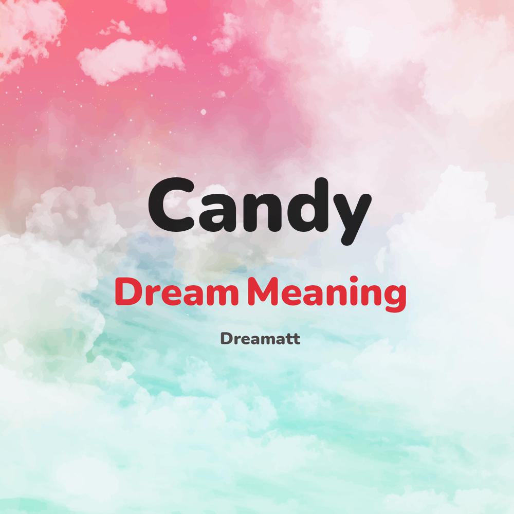 what is the spiritual meaning of Candy in dreams, dreaming about Candy