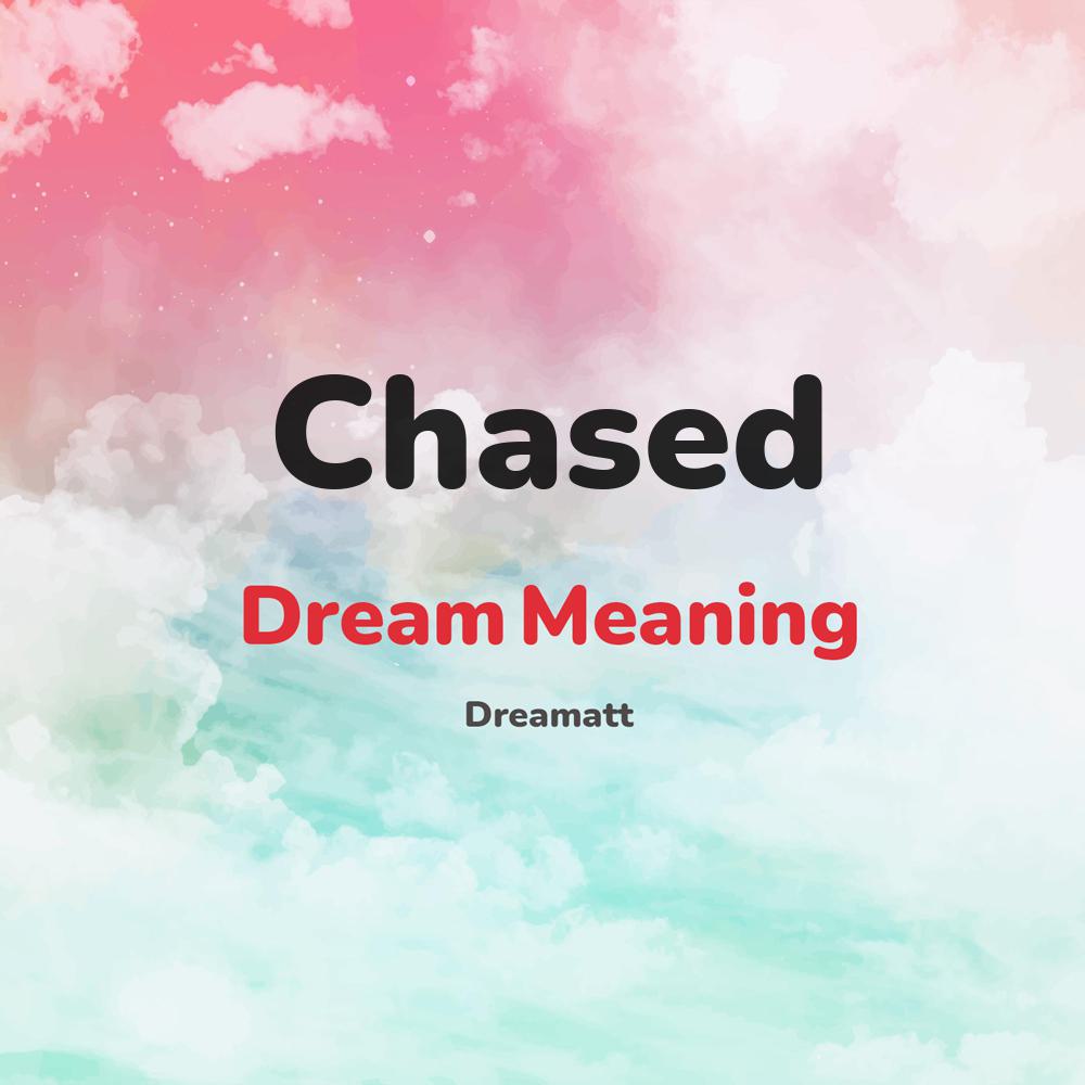 what is the spiritual meaning of Chased in dreams, dreaming about Chased