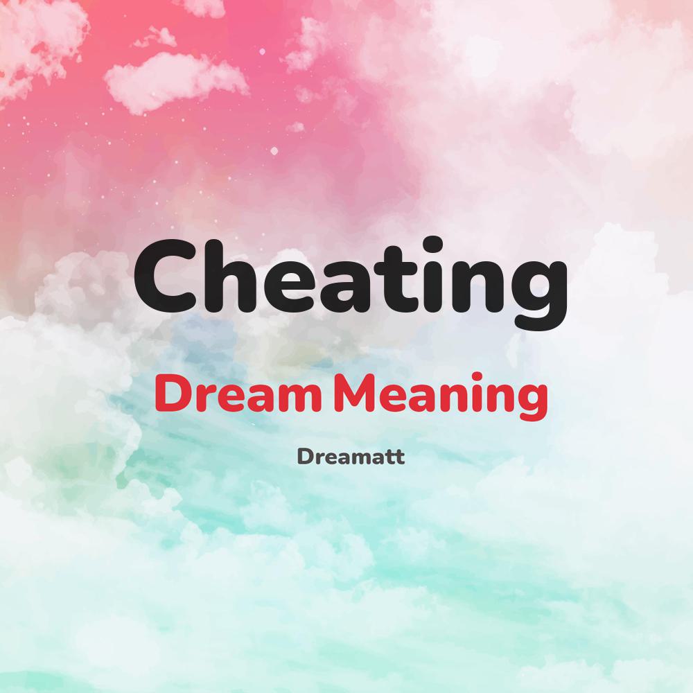 what is the spiritual meaning of Cheating in dreams, dreaming about Cheating