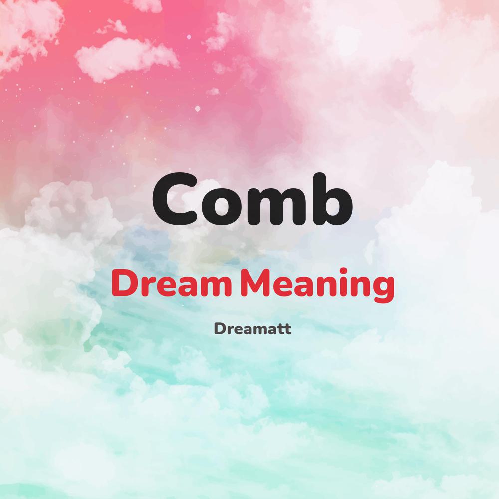 what is the spiritual meaning of Comb in dreams, dreaming about Comb