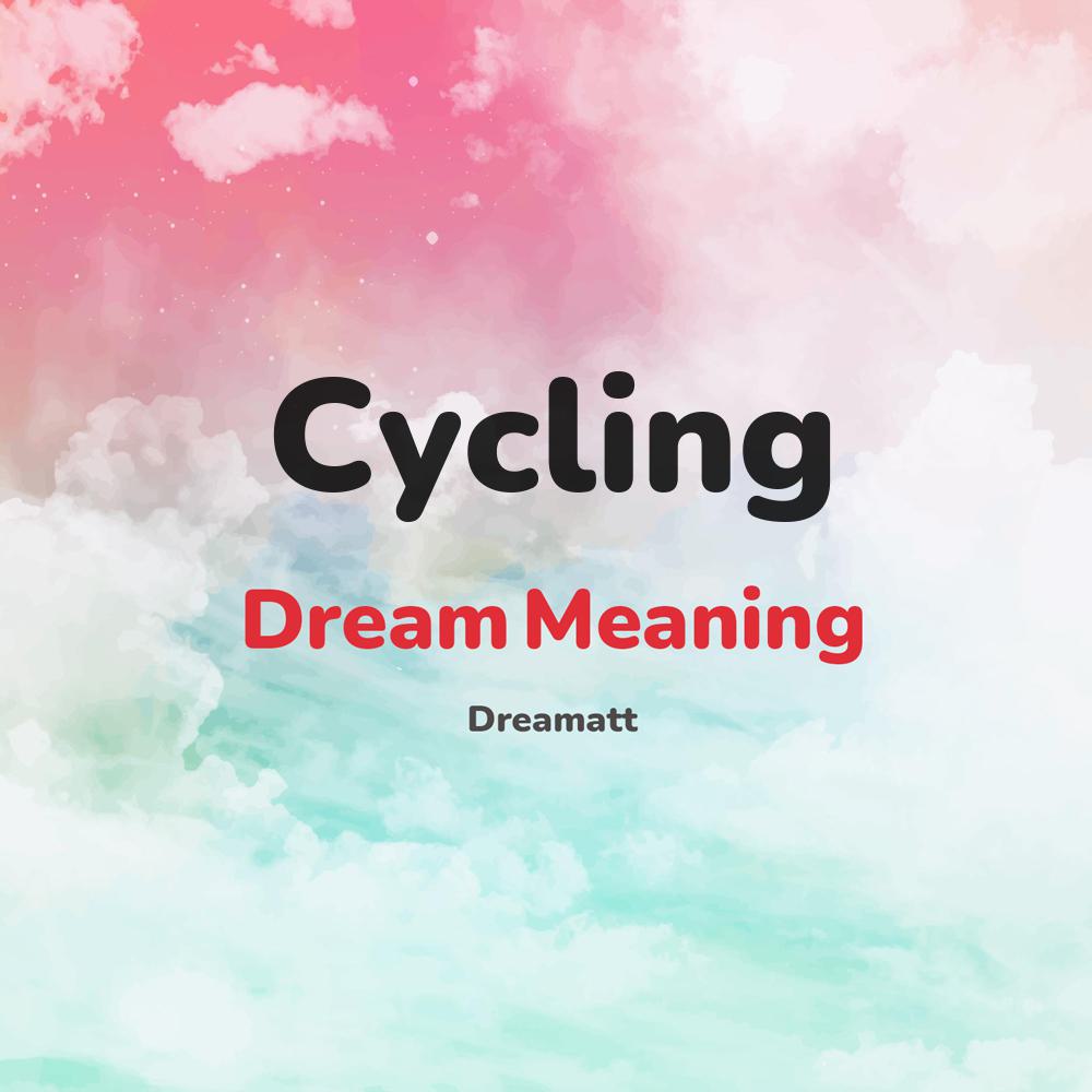 what is the spiritual meaning of Cycling in dreams, dreaming about Cycling