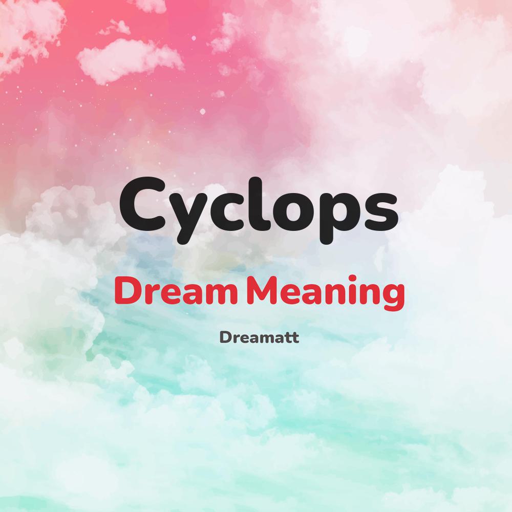 what is the spiritual meaning of Cyclops in dreams, dreaming about Cyclops
