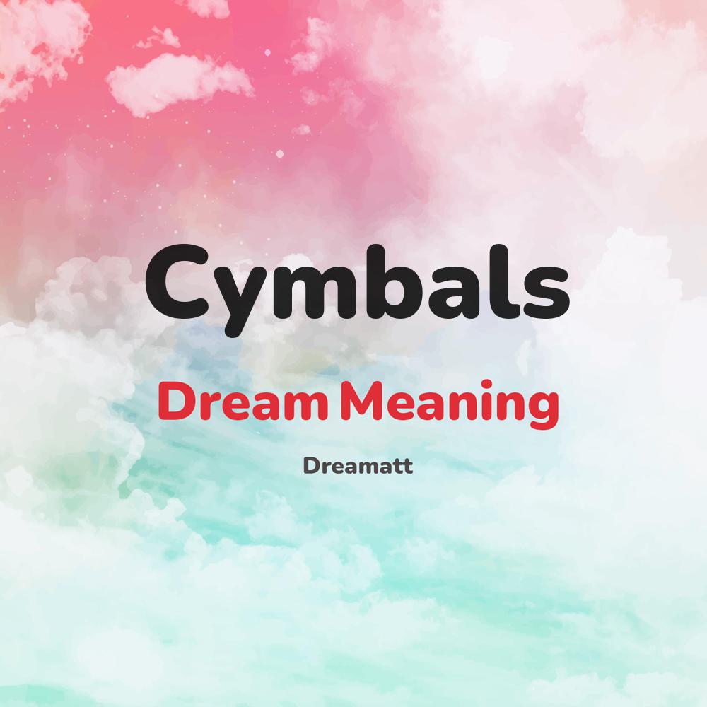 what is the spiritual meaning of Cymbals in dreams, dreaming about Cymbals