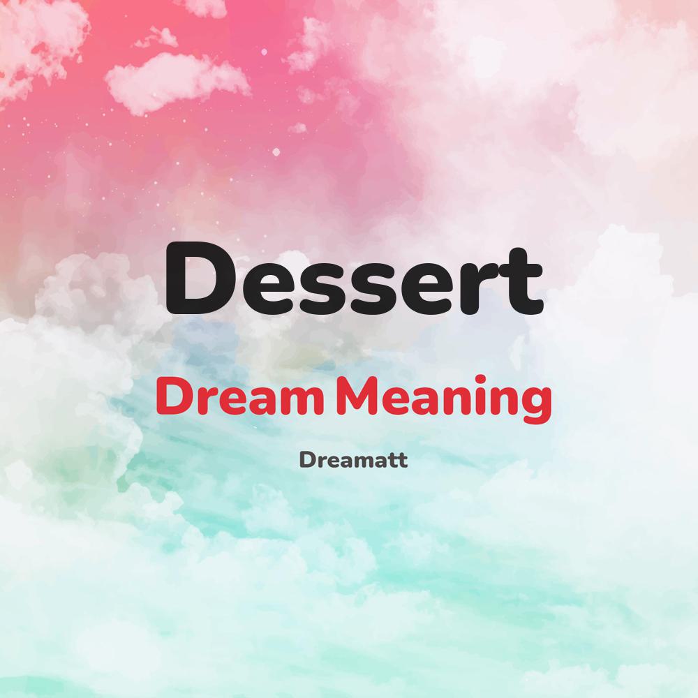 what is the spiritual meaning of Dessert in dreams, dreaming about Dessert