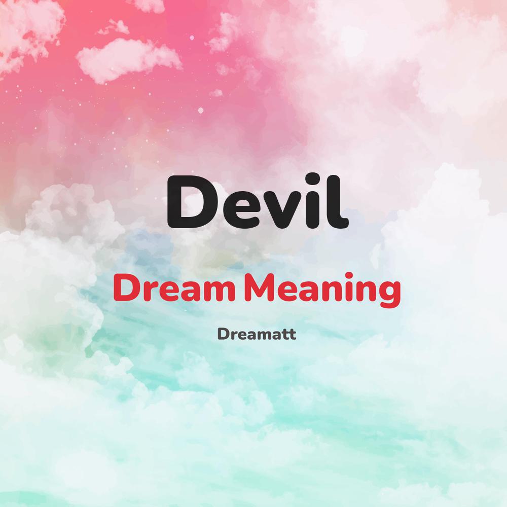 what is the spiritual meaning of Devil in dreams, dreaming about Devil