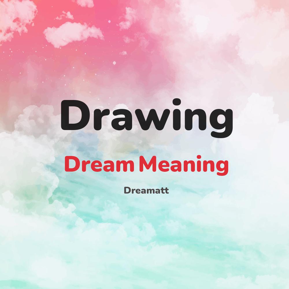 what is the spiritual meaning of Drawing in dreams, dreaming about Drawing