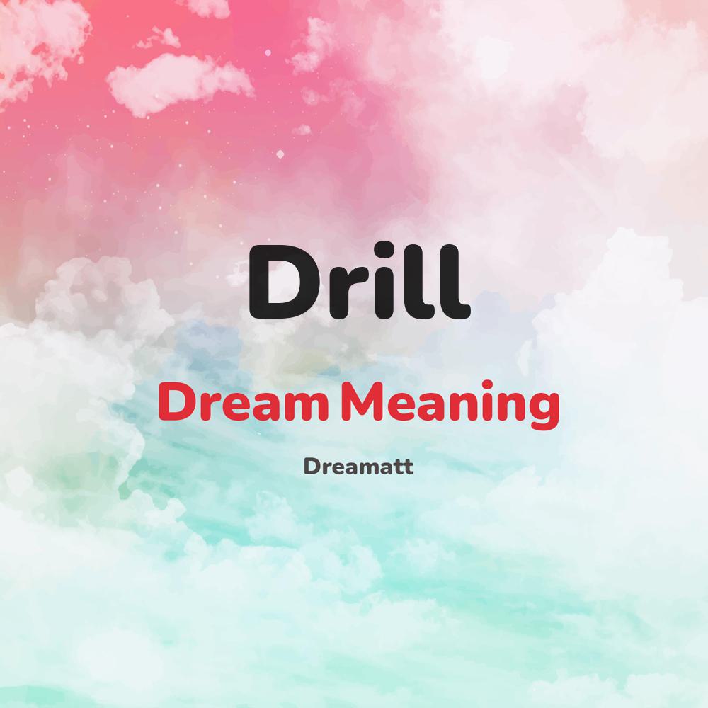 what is the spiritual meaning of Drill in dreams, dreaming about Drill