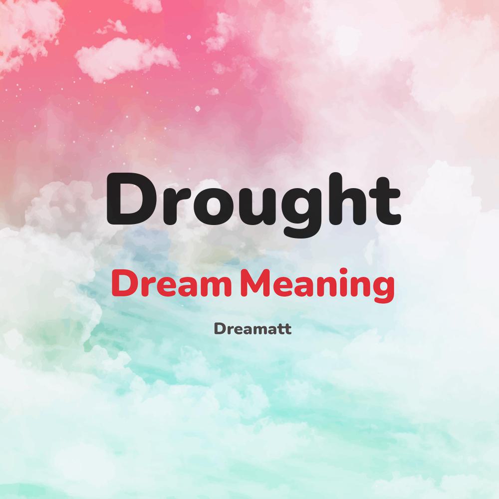 what is the spiritual meaning of Drought in dreams, dreaming about Drought