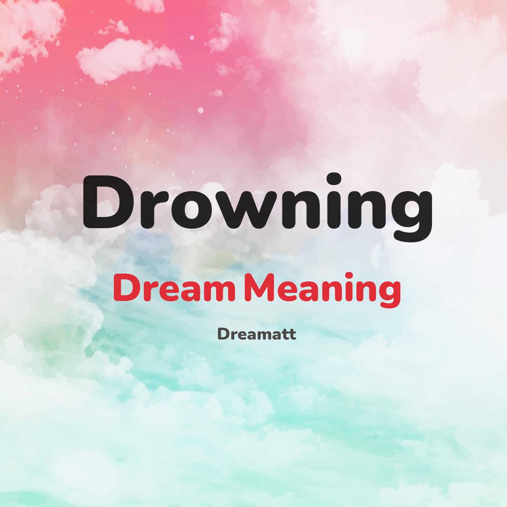 what is the spiritual meaning of Drowning in dreams, dreaming about Drowning