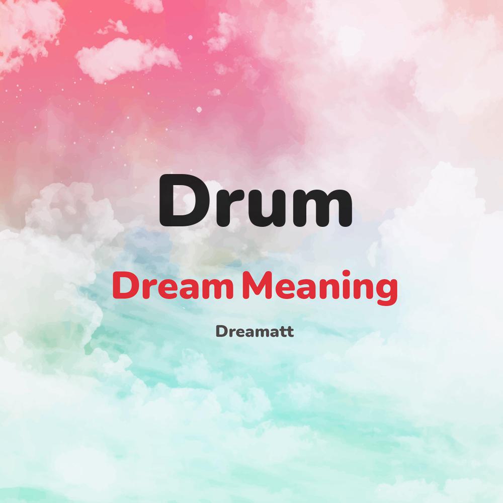 what is the spiritual meaning of Drum in dreams, dreaming about Drum