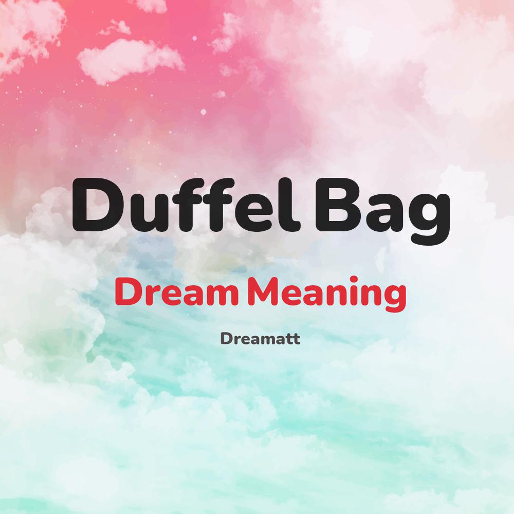 what is the spiritual meaning of Duffel Bag in dreams, dreaming about Duffel Bag