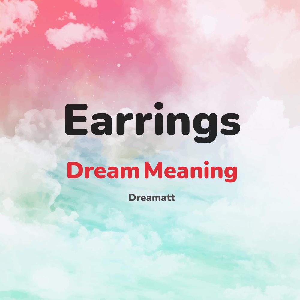 what is the spiritual meaning of Earrings in dreams, dreaming about Earrings