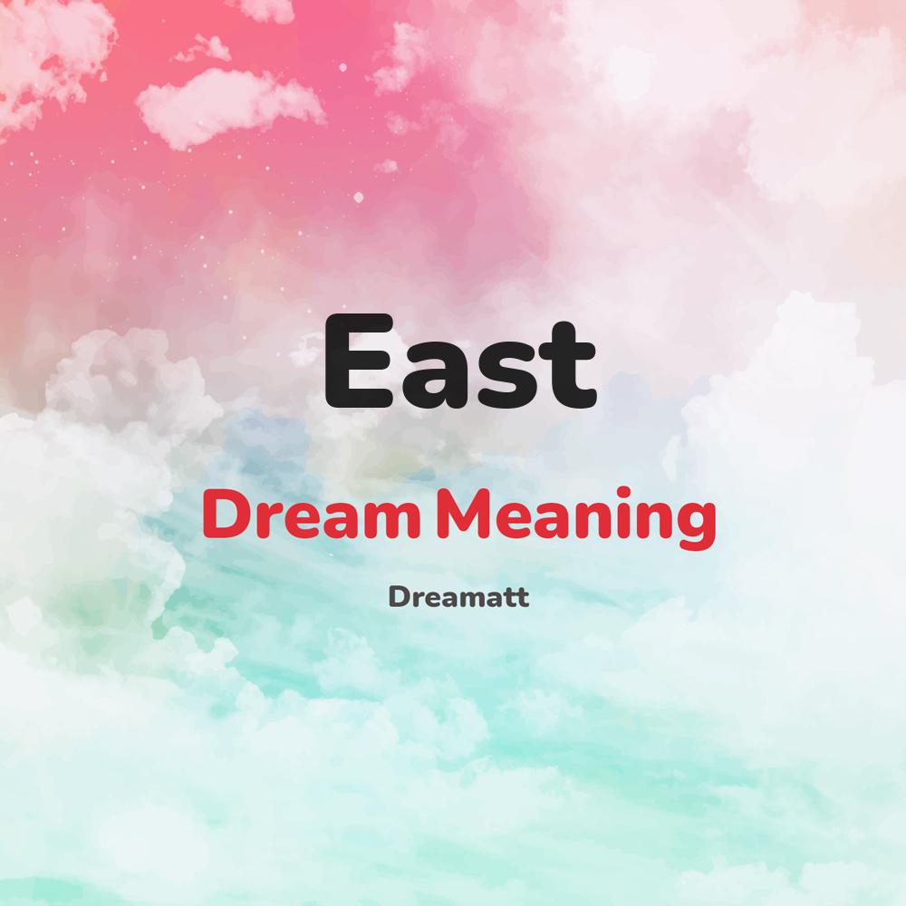 what is the spiritual meaning of East in dreams, dreaming about East