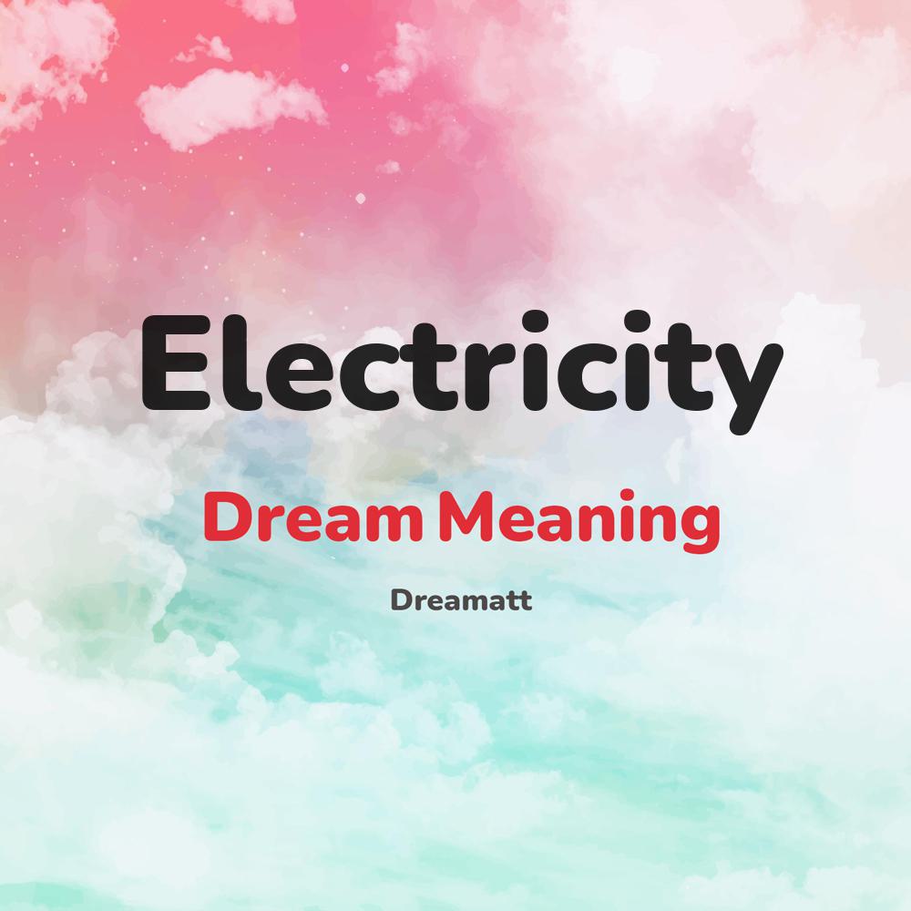 what is the spiritual meaning of Electricity in dreams, dreaming about Electricity