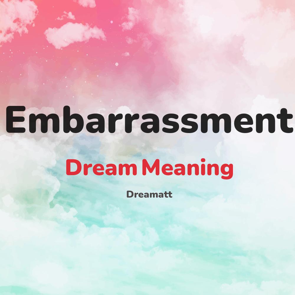what is the spiritual meaning of Embarrassment in dreams, dreaming about Embarrassment