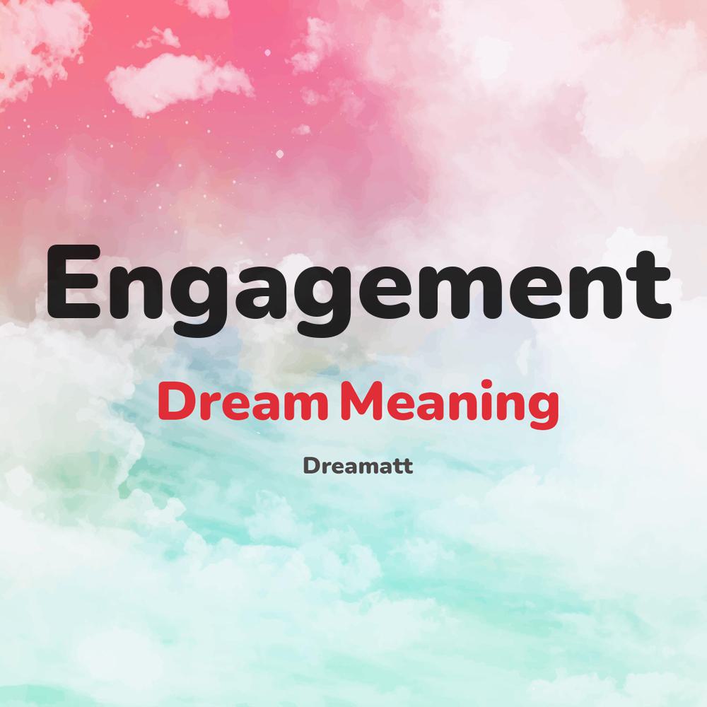what is the spiritual meaning of Engagement in dreams, dreaming about Engagement