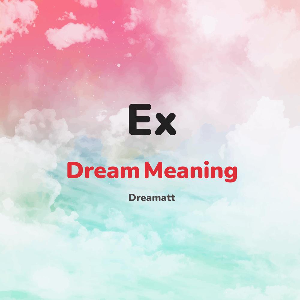 what is the spiritual meaning of Ex in dreams, dreaming about Ex