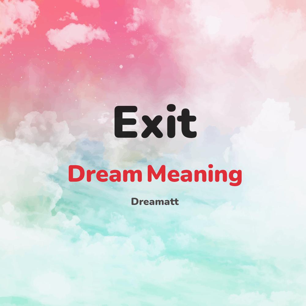 what is the spiritual meaning of Exit in dreams, dreaming about Exit