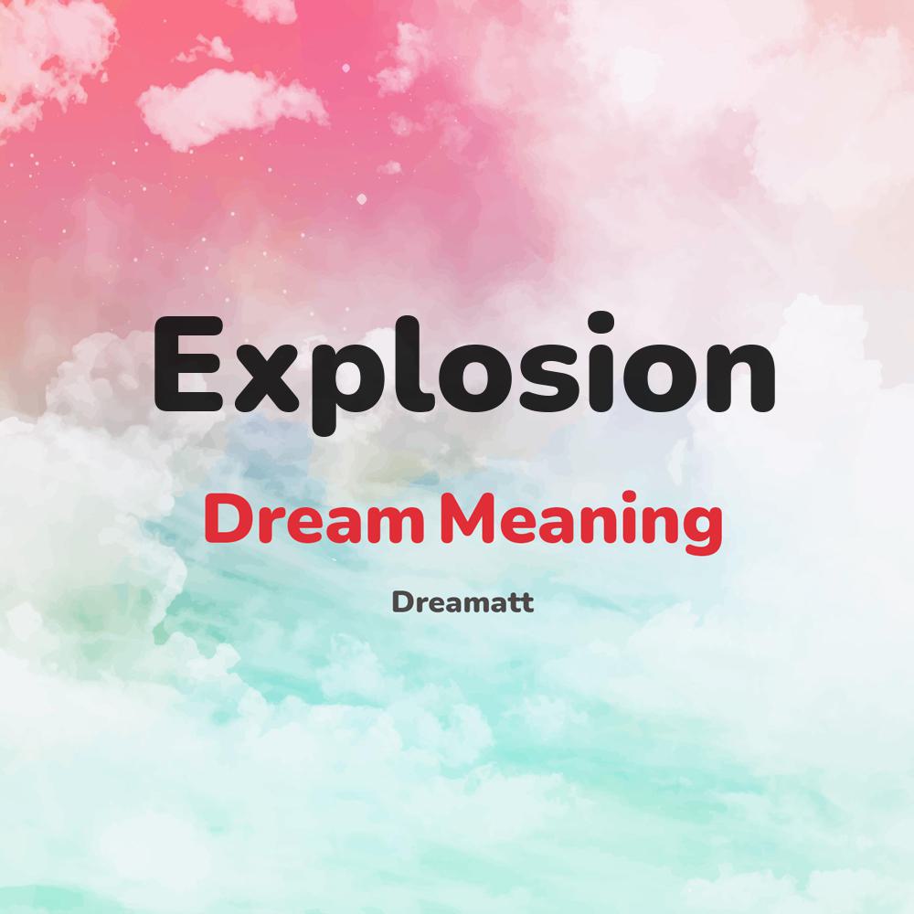 what is the spiritual meaning of Explosion in dreams, dreaming about Explosion