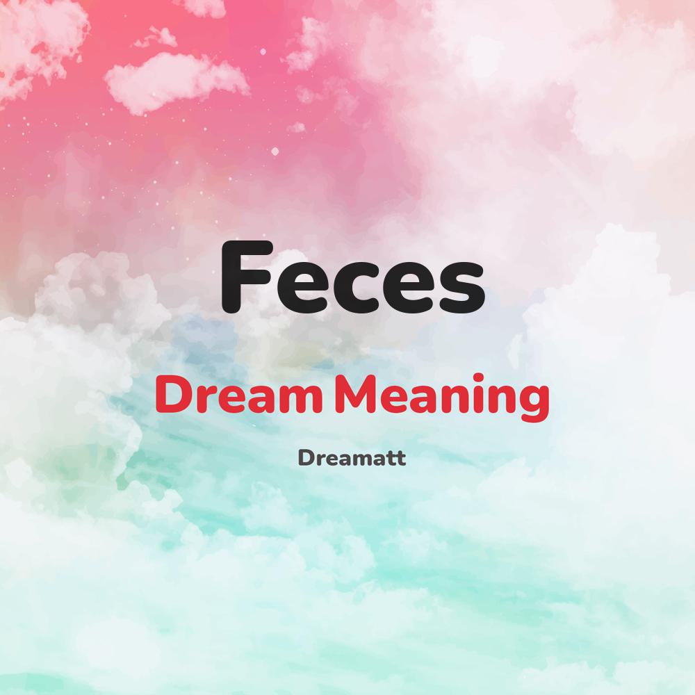 what is the spiritual meaning of Feces in dreams, dreaming about Feces
