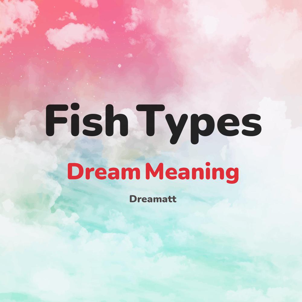 https://www.dreamatt.com/wp-content/uploads/cover/Fish-Types-dream-meaning.jpg