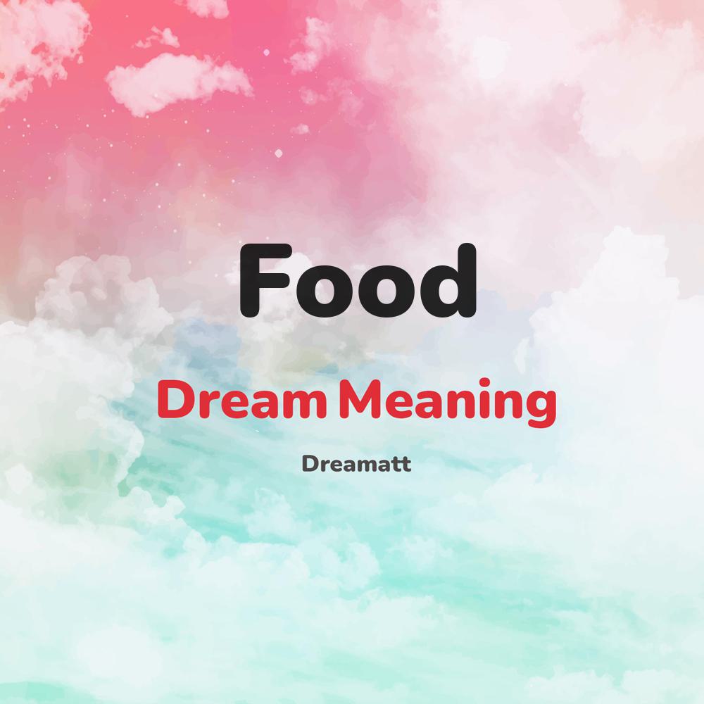 what is the spiritual meaning of Food in dreams, dreaming about Food