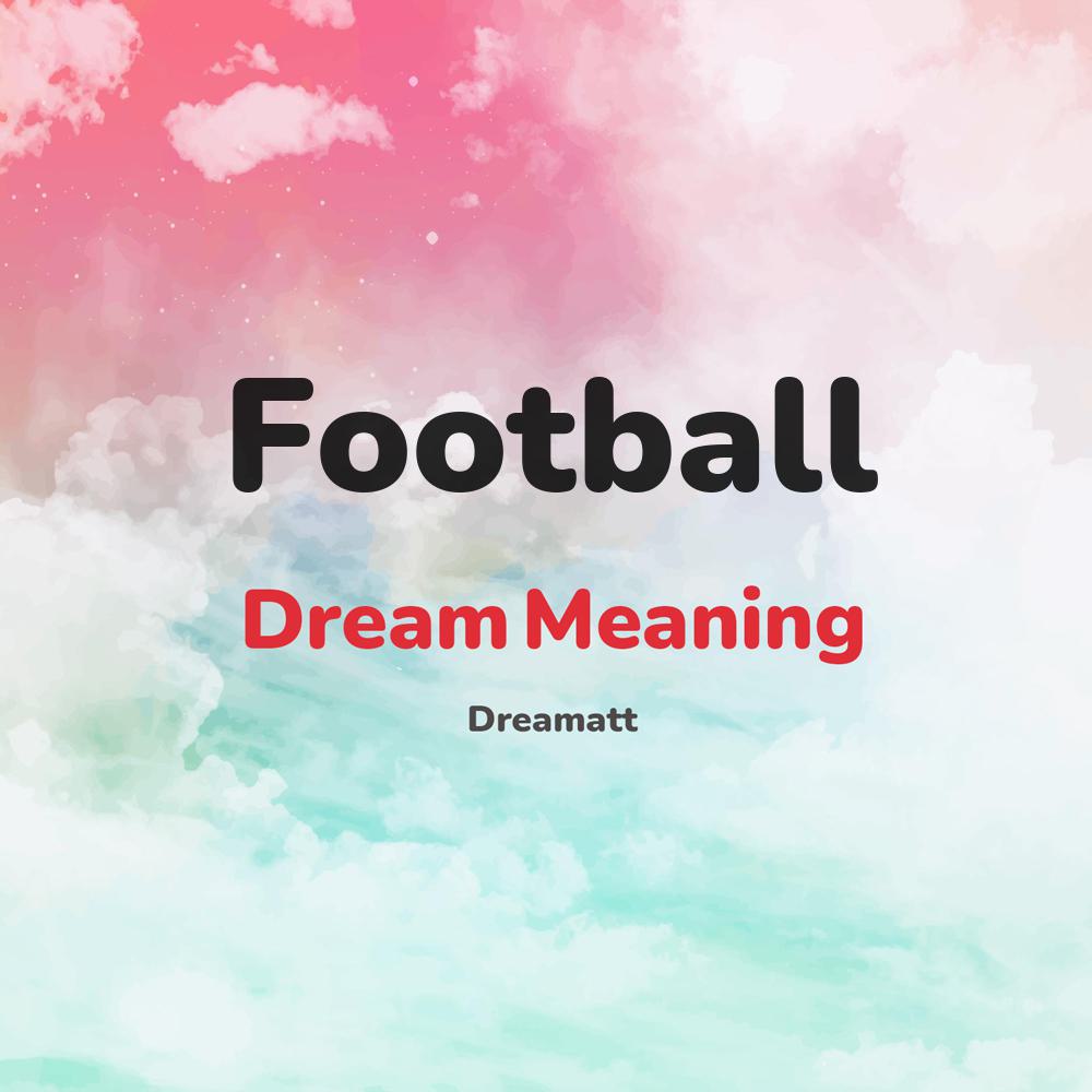 what is the spiritual meaning of Football in dreams, dreaming about Football