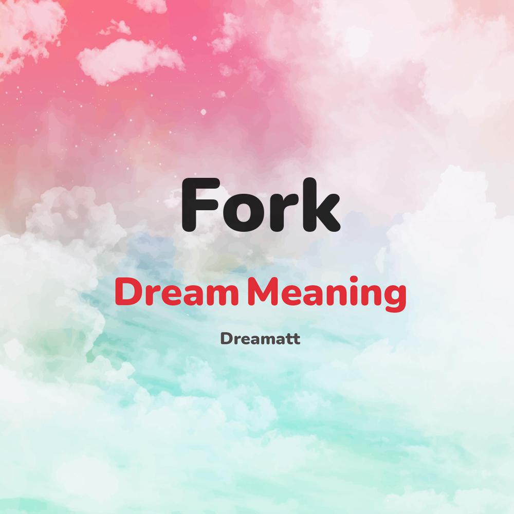 what is the spiritual meaning of Fork in dreams, dreaming about Fork